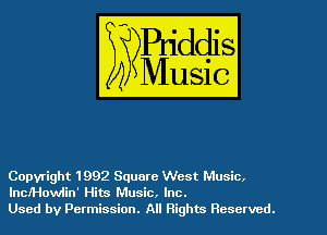 Copyright 1992 Square West Music.
lnclHowiin' Hits Music, Inc.
Used by Permission. All Rights Reserved.
