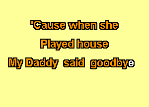 WWW
Played

WDaddy goodbye