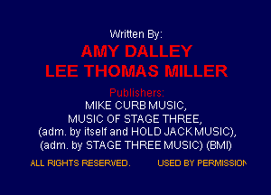 Written Byi

MIKE CURB MUSIC,

MUSIC OF STAGE THREE,
(adm. by itself and HOLD JACKMUSIC),

(adm. by STAGE THREE MUSIC) (BMI)
ALL RIGHTS RESERVED. USED BY PERMISSIOD