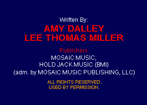 MOSAIC MUSIC,
HOLD JACKMUSIC (BMI)

(adm by MOSAIC MUSIC PUBLISHING, LLC)

ALL RIGHTS RESERVED
USED BY PERMISSION