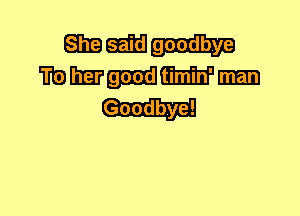 Emmw
mmgummm

Goodbye!