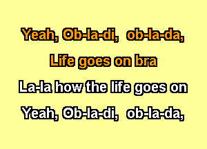 95122111, Ob-la-di,
mmmm
mmmmmngmm
95122111, Ob-la-di,