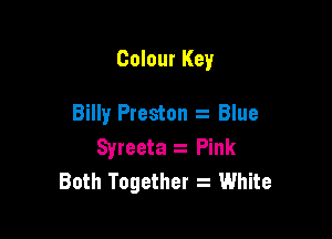 Colour Key

Billy Preston Blue
Syreeta z Pink
Both Together 2 White