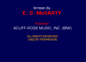 Written By

ACUFF-RDSE MUSIC, INC EBMIJ

ALL RIGHTS RESERVED
USED BY PERMISSION