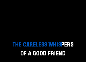 THE CABELESS WHISPERS
OF A GOOD FRIEND