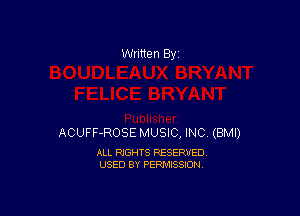 Written By

ACUFF-ROSE MUSIC, INC (BMI)

ALL RIGHTS RESERVED
USED BY PERMISSION