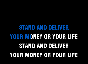 STAND AND DELIVER
YOUR MONEY 0R YOUR LIFE
STAND AND DELIVER
YOUR MONEY 0R YOUR LIFE