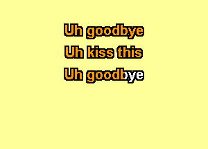 munu-
MhllEBfIHI-S

Mb goodbye