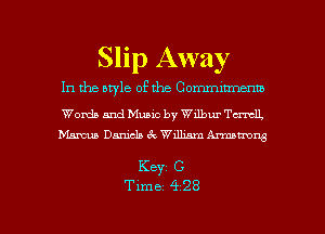 Slip Away
In the uwle of the Commmnenw

Words and Music by Wilbur Tamil.
hm Daniels 69 William Ammw

Keyz C

Time 428 l