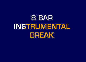 (BBAR
INSTRUMENTAL

BREAK