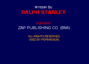 Written By

ZAP PUBLISHING CO (BM!)

ALL RIGHTS RESERVED
USED BY PERMISSION