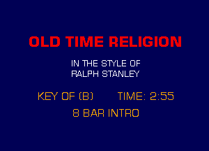 IN THE STYLE OF
RALPH STANLEY

KEY OF (81 TIME 255
8 BAR INTRO