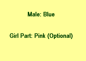 Malei Blue

Girl Part Pink (Optional)