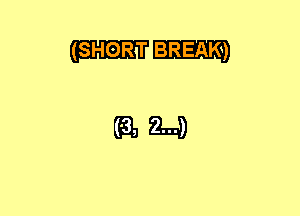 (SHORT BREAK)

(61121-4)