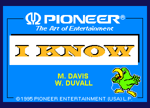 (U) PIGJNEEW

7715 Art ofEnfertafnment

m. DAVIS
w. DUVALL

01985 PIONEER ENTERTAINMENT