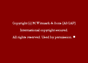 Copyright (c) M.Witmark ck Som (ASCAP)
hman'oxml copyright secured,

All rights marred. Used by perminion '