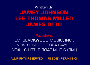 W ritten Byz

EMI BLACKWDDD MUSIC, INC,
NEW SONGS OF SEA GAYLE,
NUAH'S LITTLE BOAT MUSIC (BMII

ALL RIGHTS RESERVED. USED BY PERMISSION