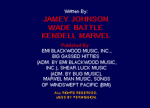 EMI BLACKWDUD MUSIC, INC,

BIG GASSED HITTIES

(ADM. BY EMI BLACKWOOD MUSIC,
INC), SHEAR LUCK MUSIC

(ADM. BY BUG MUSICl.
MARVEL MAN MUSIC, SONGS

OF WNDSWEPT PACIFIC IBM!)

ALLRM RESEWIO
L'SED 'ERUESW