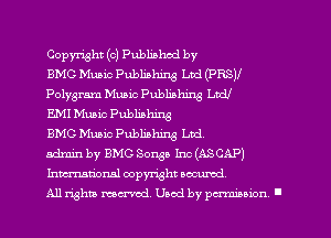 Copyright (0) Published by

BMC Music Publishing Ltd (PRSII
Polygram Music Publishing Lhdl

EMI Muaic Publiahing

BMG Music Publishing Ltd.

admin by BMG Songa Inc (ASCAP)
Inm-nstionsl copyright aocurcd

All rights mcx-aod. Used by pmown I