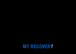 MY RECOVERY