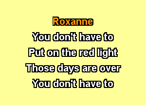 Roxanne

mmmmaa
Mmmmnmm
mmnm

mmmmea