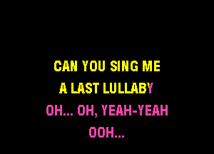 CAN YOU SING ME

A UlST LU LLABY
OH... OH, YEAH-YEAH
00H...