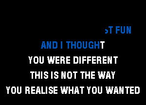 BUT IT WAS NEVER JUST FUN
AND I THOUGHT
YOU WERE DIFFERENT

A PROMISE 0F COMMITMENT