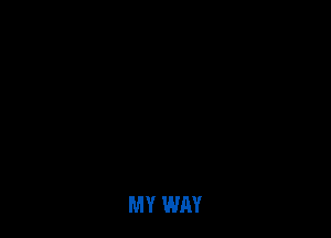MY WAY