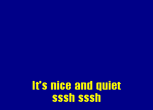 It's i138 and quiet
SSSII SSSH