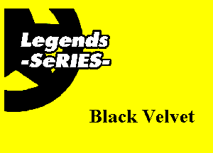 Leggyds
JQRIES-

Black Velvet