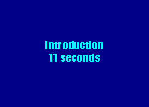 Introduction

11 seconds