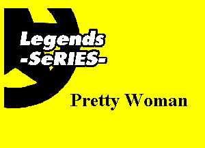 Leggyds
JQRIES-

Pretty W oman