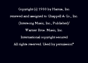 Copyright (c) 1933 by Harms, Inc.
mod and assigned to Chappcll 3c Co., Inc.
(Inmong Music, Inc, Publishm'y
Wm Bros. Music, Inc.
Inmn'onsl copyright Bocuxcd

All rights named. Used by pmnisbion