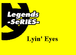 Leggyds
JQRIES-

Lyin' Eyes