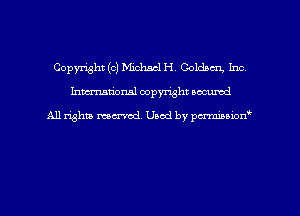 Copyright (0) Michael H. Coldnm Inc
hmmdorml copyright nocumd

All rights marred, Uaod by pcrmmnon'