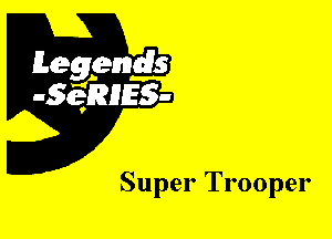 Leggyds
JQRIES-

Super Trooper