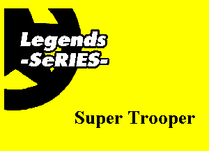 Leggyds
JQRIES-

Super Trooper