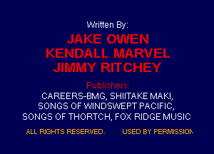 Written Byi

CAREERS-BMG, SHIITAKE MAKI,
SONGS OF WINDSWEPT PACIFIC,

SONGS OF THORTCH, FOX RIDGE MUSIC
ALL RIGHTS RESERVED. USED BY PERMISSIOR
