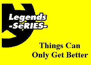 Things Can
Only Get Better