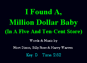 I Found A,

NIillion Dollar Baby
(In A Five And Ten-Cent Store)

Words 3c Music by

Mort Dixon, Billy Rose 3c Harry Wm

ICBYI D TiIDBI 252