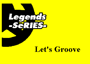 Leggyds
JQRIES-

Let's Groove
