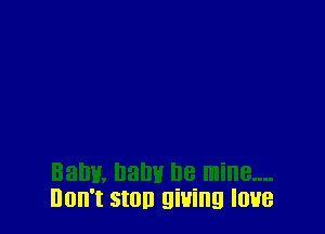 nnn't stop giving love