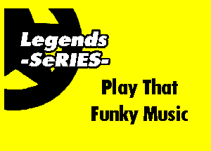 Leggyds
JQRIES-

Play What
Funky Music