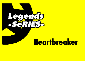 Leggyds
JQRIES-

Hearibreaker