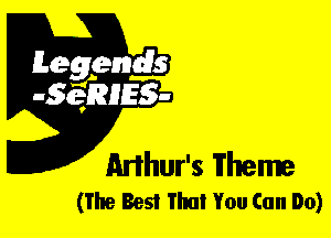 Leggyds
JQRIES-

Anhur's Theme
(The Best That You Can Do)