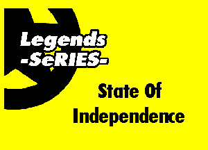 Leggyds
JQRIES-

State Of
Ilndependente