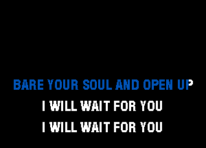 BREE YOUR SOUL MID OPEH UP
I WILL WAIT FOR YOU
I WILL WAIT FOR YOU
