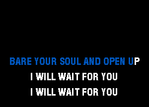 BREE YOUR SOUL MID OPEH UP
I WILL WAIT FOR YOU
I WILL WAIT FOR YOU