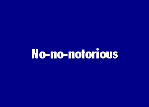 No-no-nolmrious