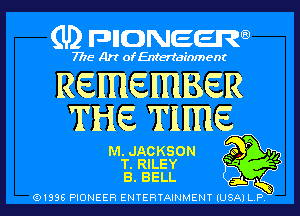(U) pncweenw

7775 Art of Entertainment

REMEMBER
THE TIME

M. JACKSON Qo .,,
T. RILEY -
B. BELL

(91338 PIONEER ENTERTAINMENT (USA) L.P.
